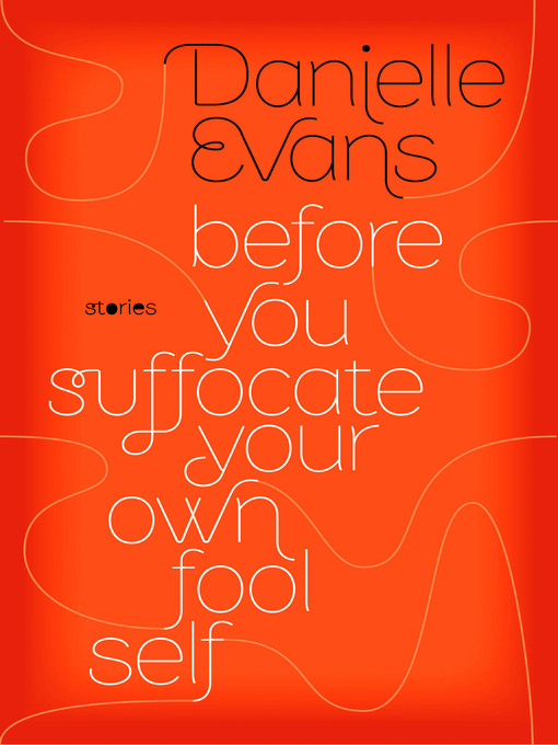 Title details for Before You Suffocate Your Own Fool Self by Danielle Evans - Available
